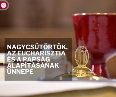 Nagycsütörtök az Eucharisztia (Oltáriszentség) ünnepe Nagycsütörtök az Eucharisztia (Oltáriszentség) ünnepe